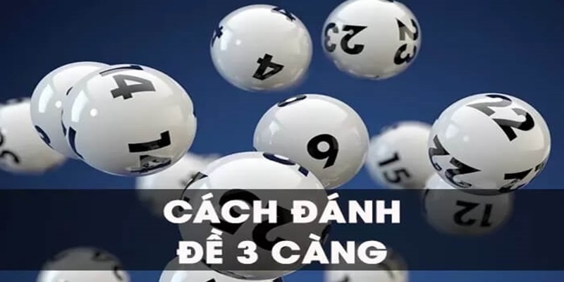 Một số cách đánh đề 3 càng khác hiệu quả trong hôm nay Một số cách đánh đề 3 càng khác hiệu quả trong hôm nay